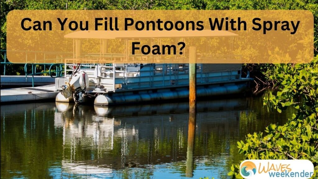 Can You Fill Pontoons With Spray Foam